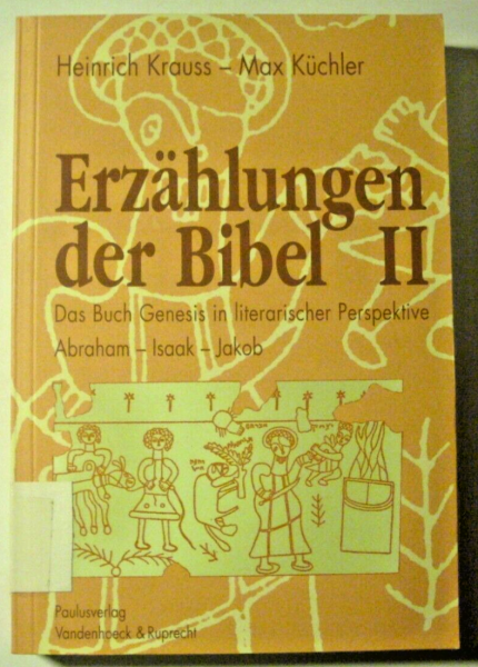 Erzählungen der Bibel II - Das Buch Genesis in literarischer Perspektive - Abraham - Isaak - Jakob von Heinrich Krauss